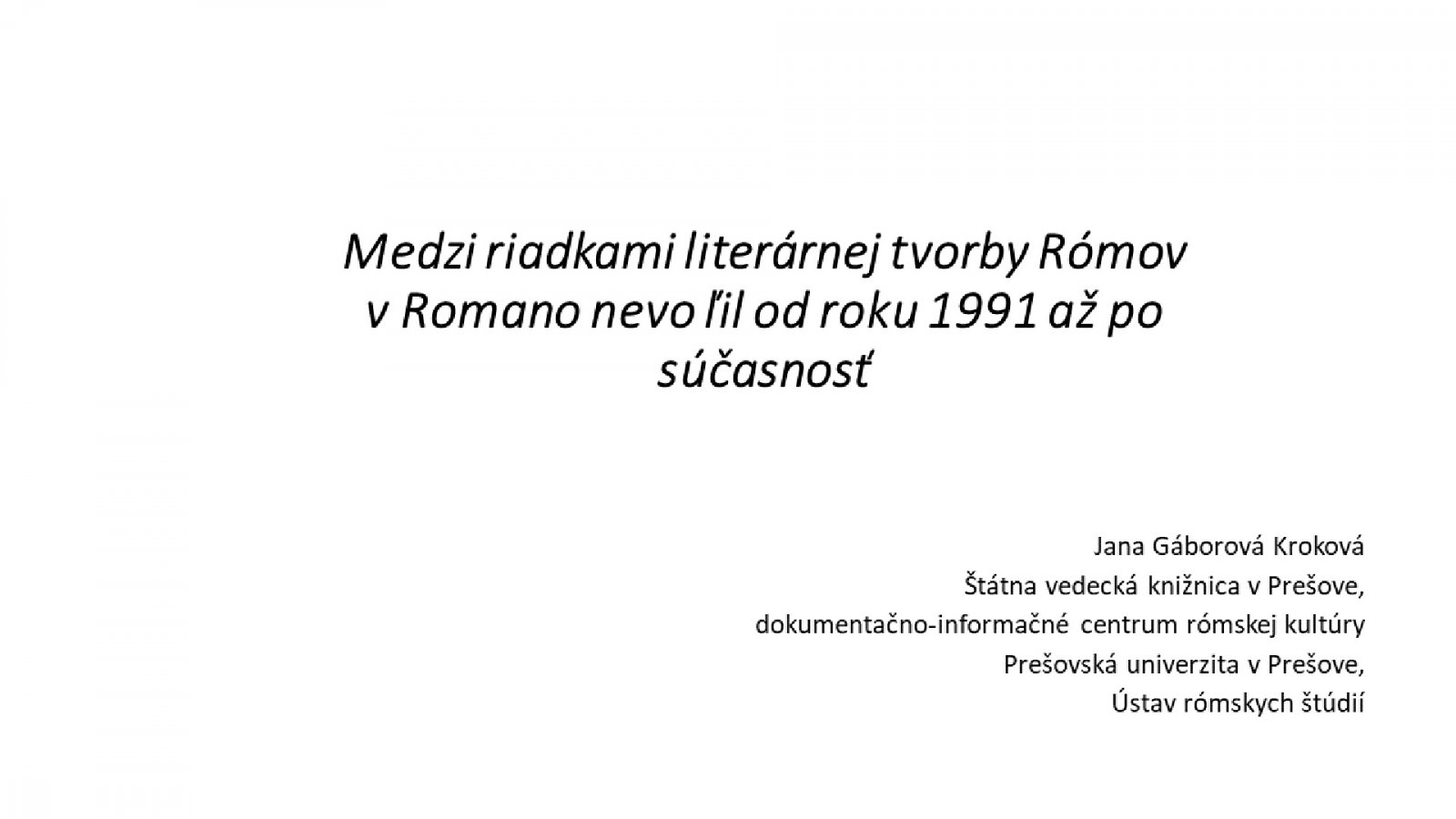 Mgr. Jana Gáborová Kroková: Medzi riadkami literárnej tvorby Rómov v Romano nevo ľil od roku 1991 až po súčasnosť