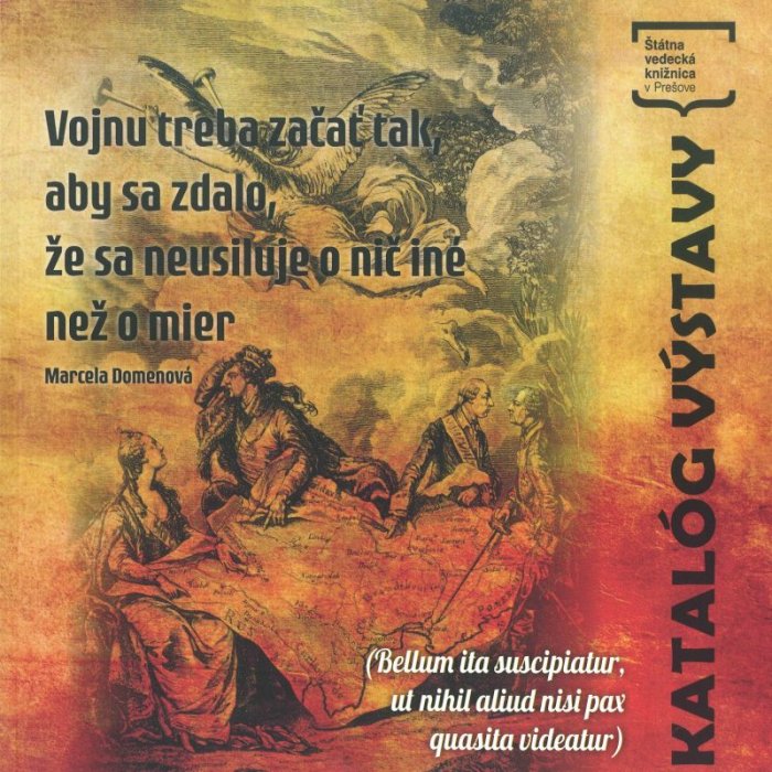 Vojnu treba začať tak, aby sa zdalo, že sa neusiluje o nič iné než o mier (Bellum ita suscipiatur, ut nihil aliud nisi pax quasita videatur) katalóg výstavy